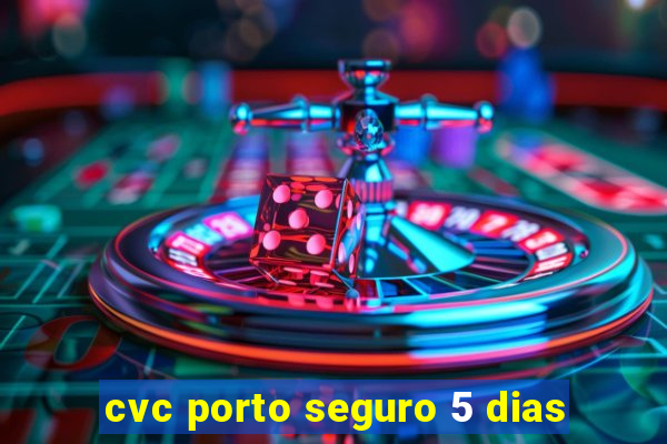 cvc porto seguro 5 dias